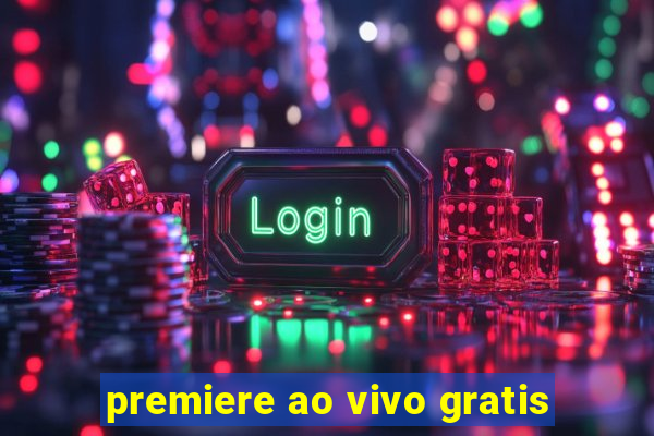 premiere ao vivo gratis